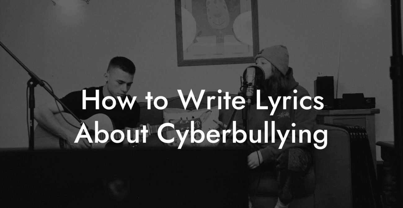 How to Write Lyrics About Cyberbullying