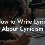 How to Write Lyrics About Cynicism