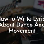 How to Write Lyrics About Dance And Movement