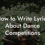 How to Write Lyrics About Dance Competitions