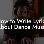 How to Write Lyrics About Dance Music