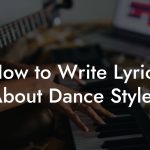 How to Write Lyrics About Dance Styles