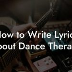 How to Write Lyrics About Dance Therapy