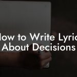 How to Write Lyrics About Decisions