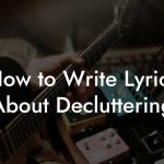 How to Write Lyrics About Decluttering