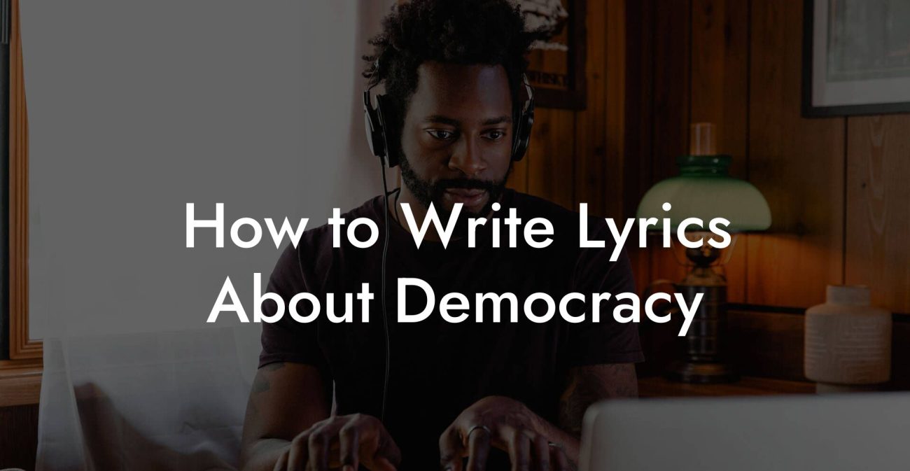 How to Write Lyrics About Democracy