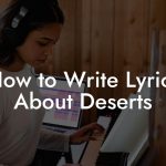 How to Write Lyrics About Deserts