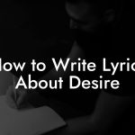 How to Write Lyrics About Desire