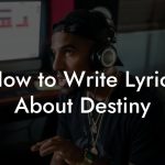 How to Write Lyrics About Destiny