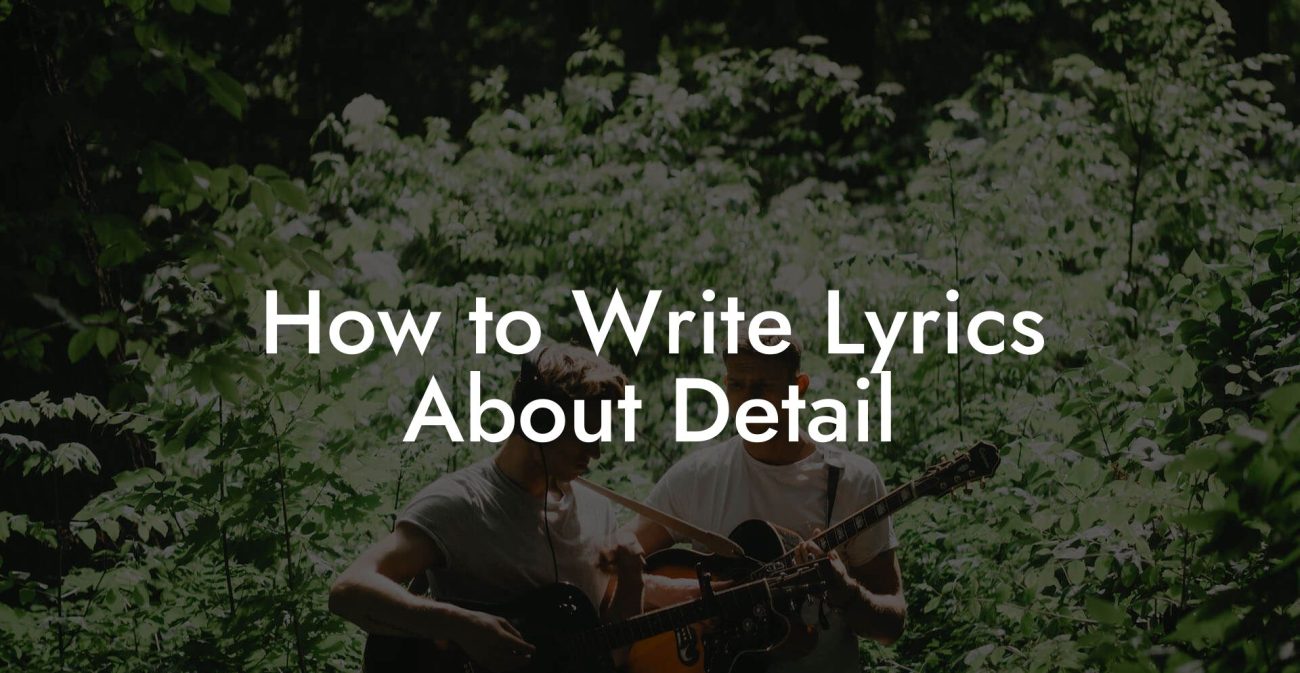 How to Write Lyrics About Detail