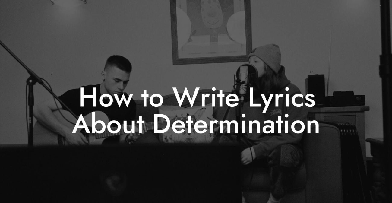 How to Write Lyrics About Determination