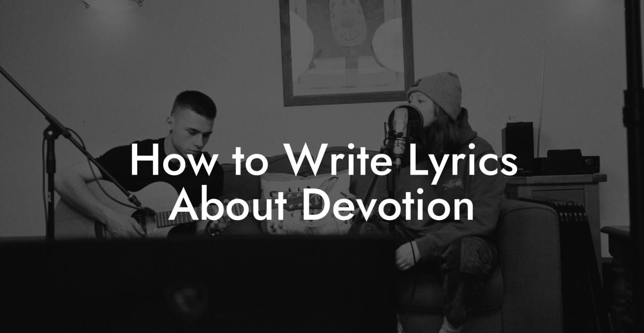 How to Write Lyrics About Devotion