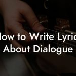 How to Write Lyrics About Dialogue