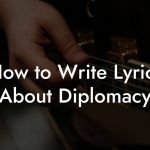 How to Write Lyrics About Diplomacy