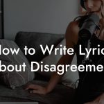 How to Write Lyrics About Disagreement