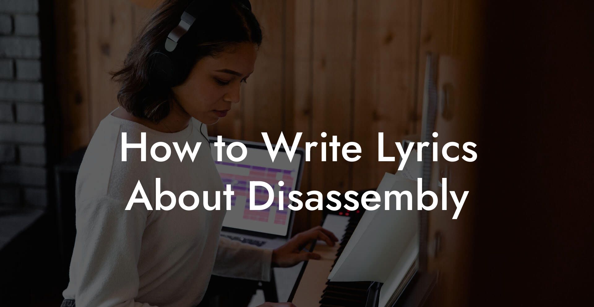 How to Write Lyrics About Disassembly