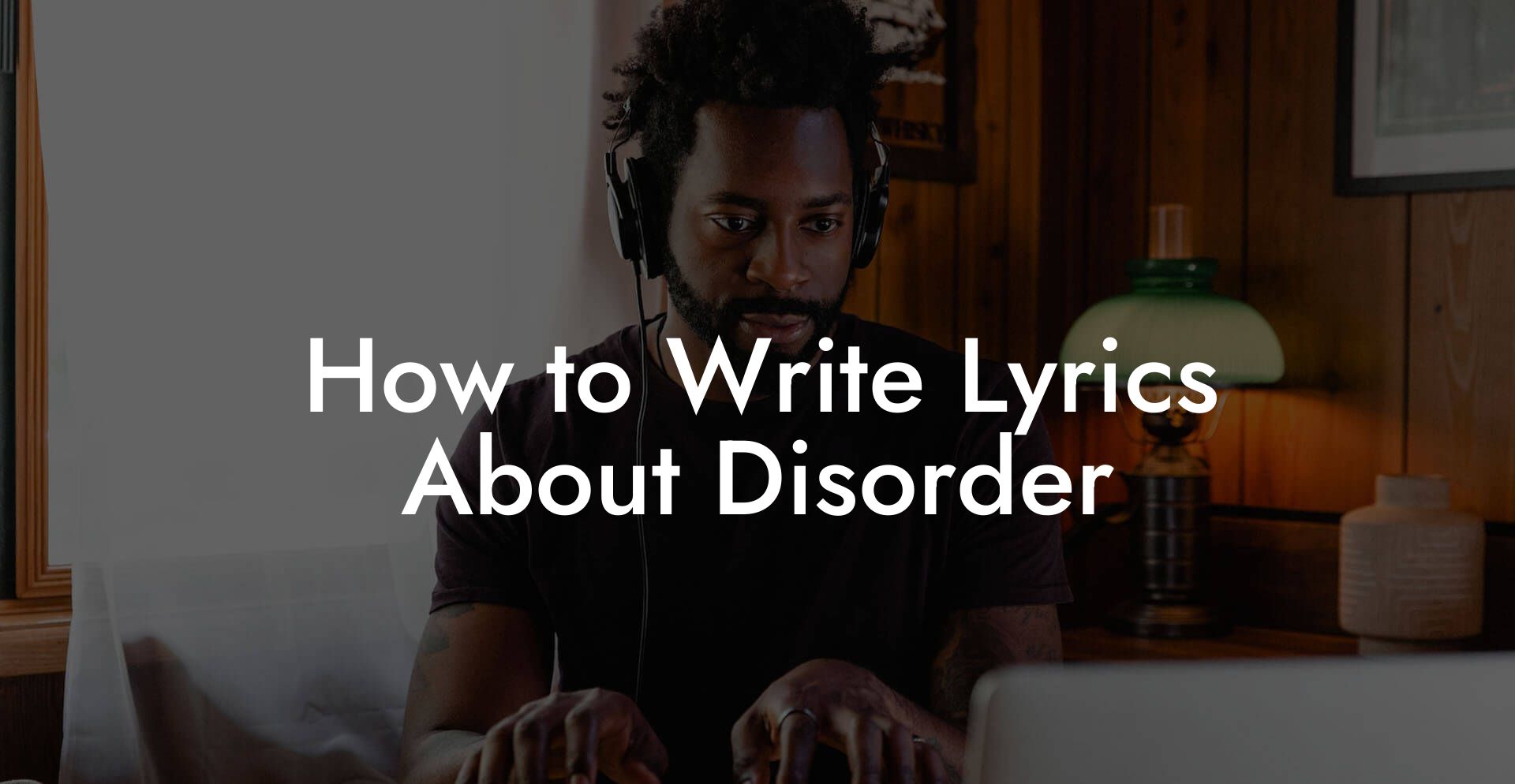 How to Write Lyrics About Disorder