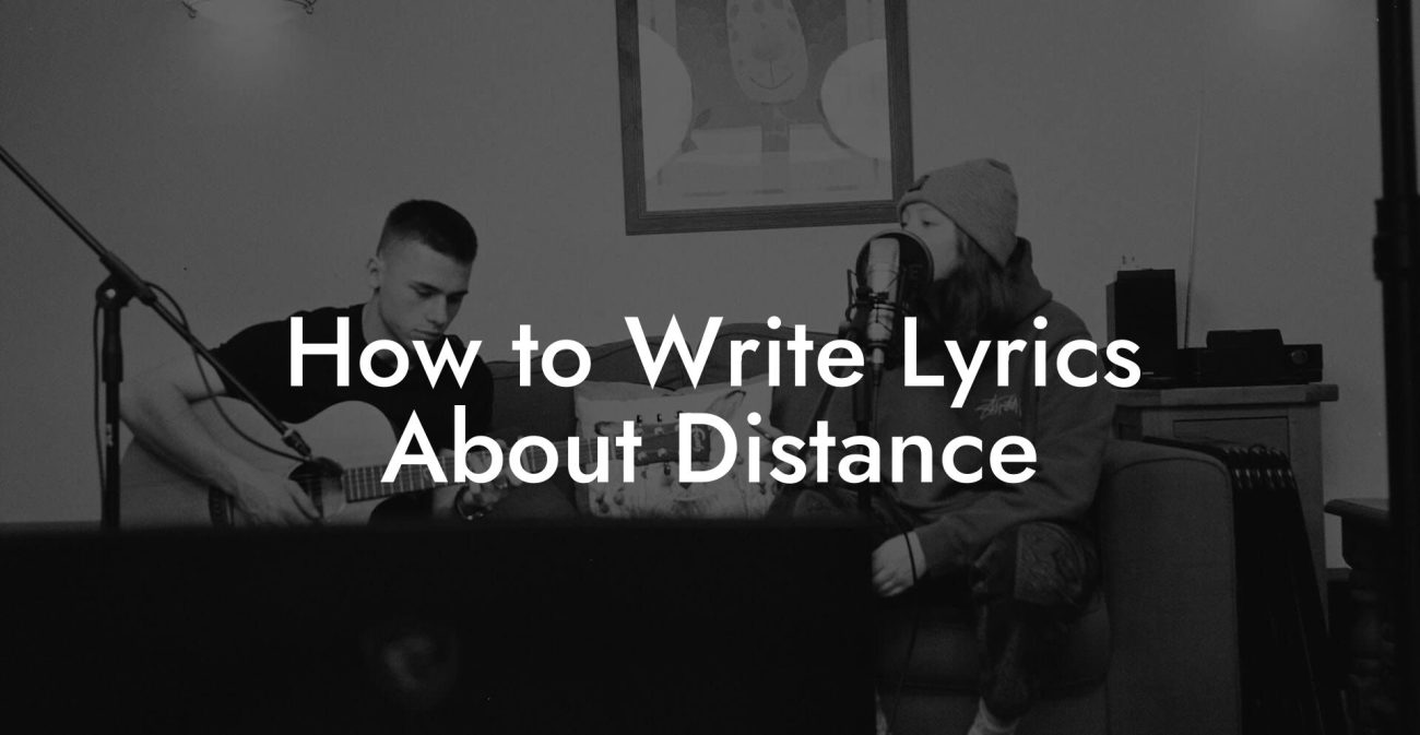 How to Write Lyrics About Distance