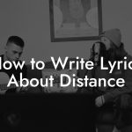 How to Write Lyrics About Distance