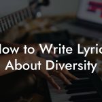 How to Write Lyrics About Diversity