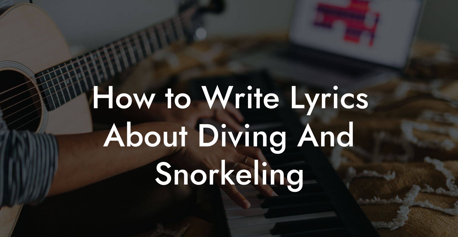 How to Write Lyrics About Diving And Snorkeling