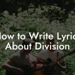 How to Write Lyrics About Division