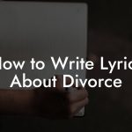 How to Write Lyrics About Divorce