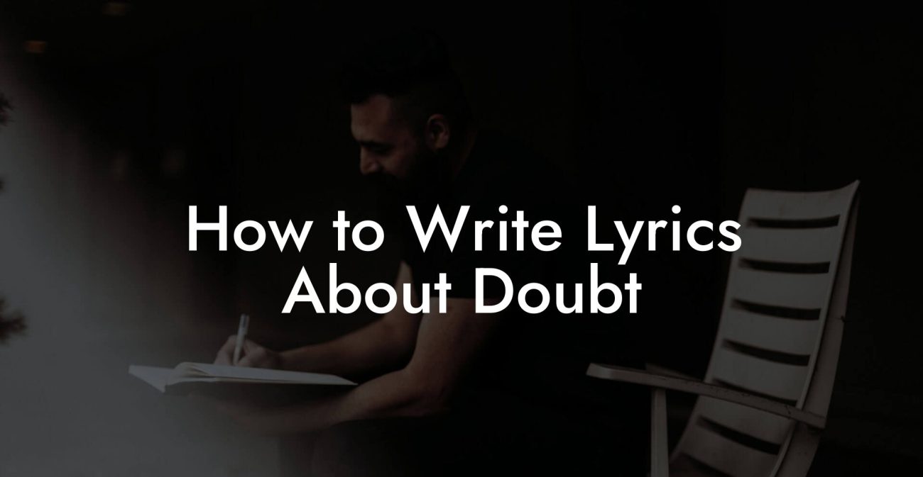 How to Write Lyrics About Doubt