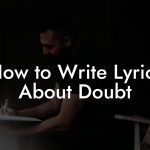 How to Write Lyrics About Doubt