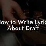 How to Write Lyrics About Draft