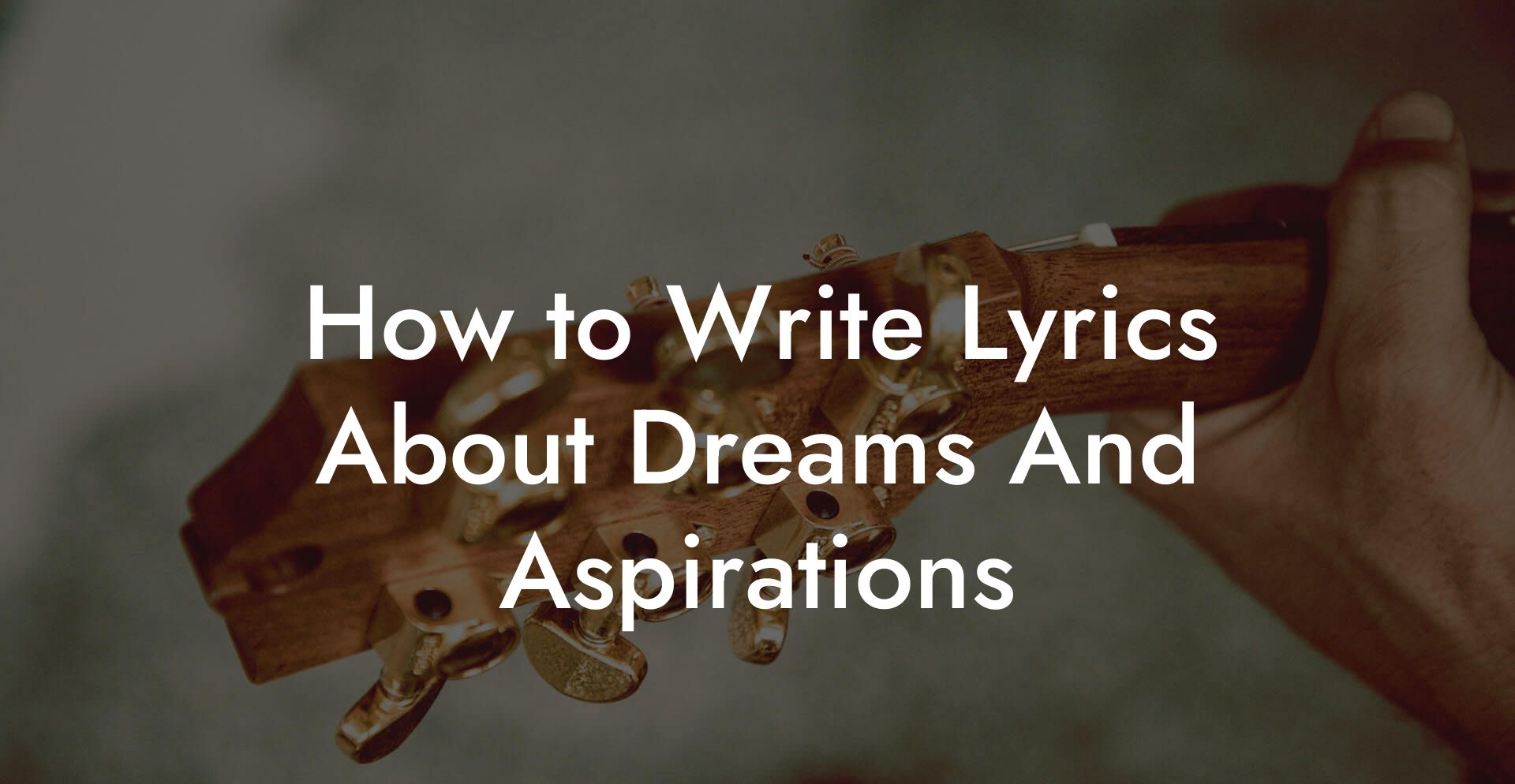 How to Write Lyrics About Dreams And Aspirations