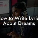 How to Write Lyrics About Dreams
