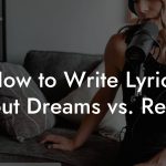 How to Write Lyrics About Dreams vs. Reality