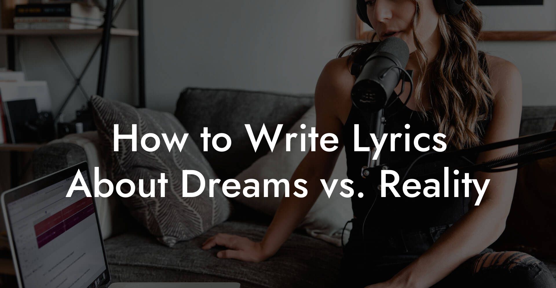 How to Write Lyrics About Dreams vs. Reality