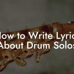 How to Write Lyrics About Drum Solos