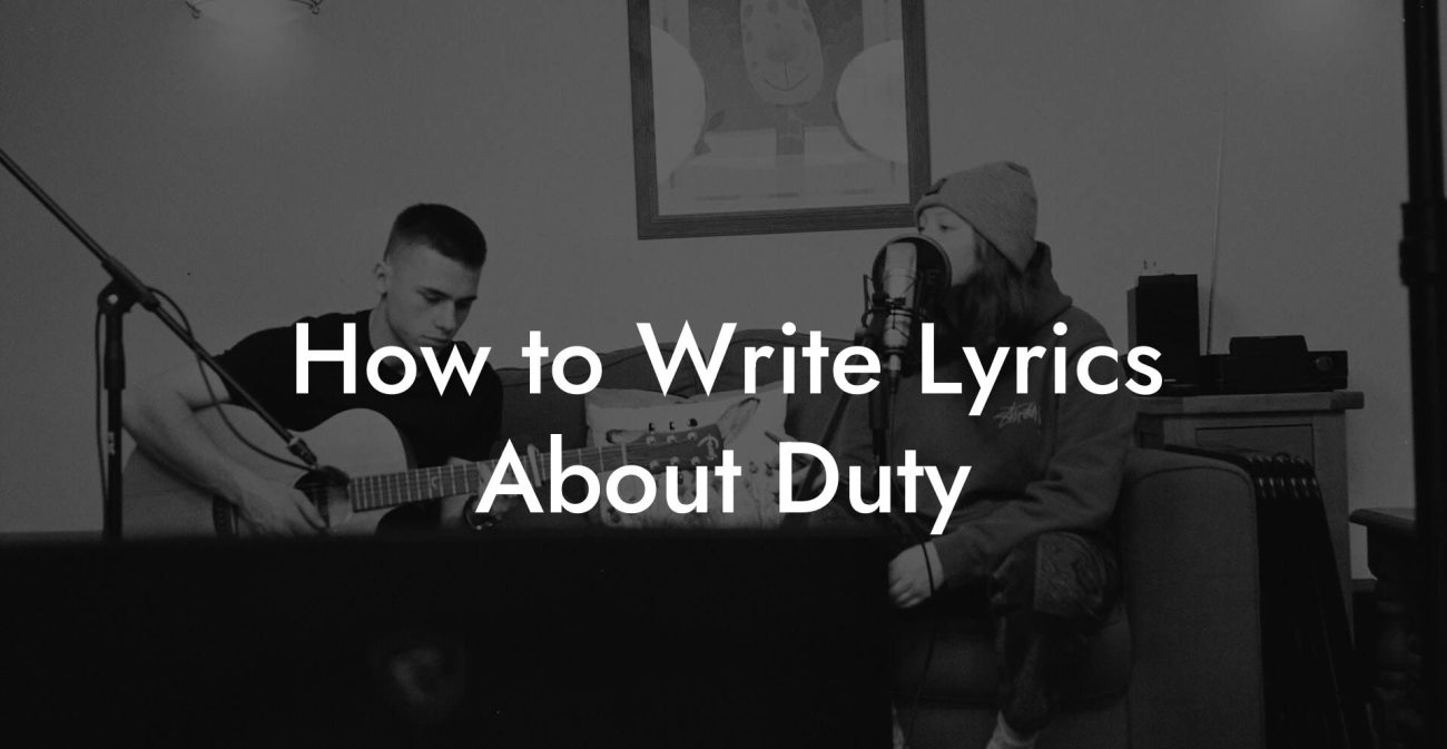 How to Write Lyrics About Duty