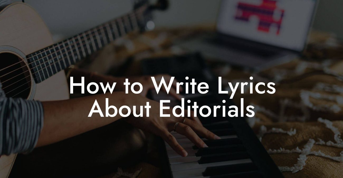 How to Write Lyrics About Editorials