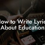 How to Write Lyrics About Education