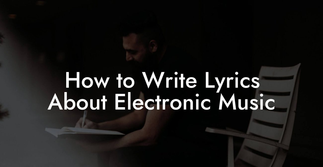 How to Write Lyrics About Electronic Music