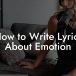 How to Write Lyrics About Emotion