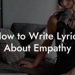 How to Write Lyrics About Empathy