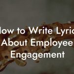 How to Write Lyrics About Employee Engagement