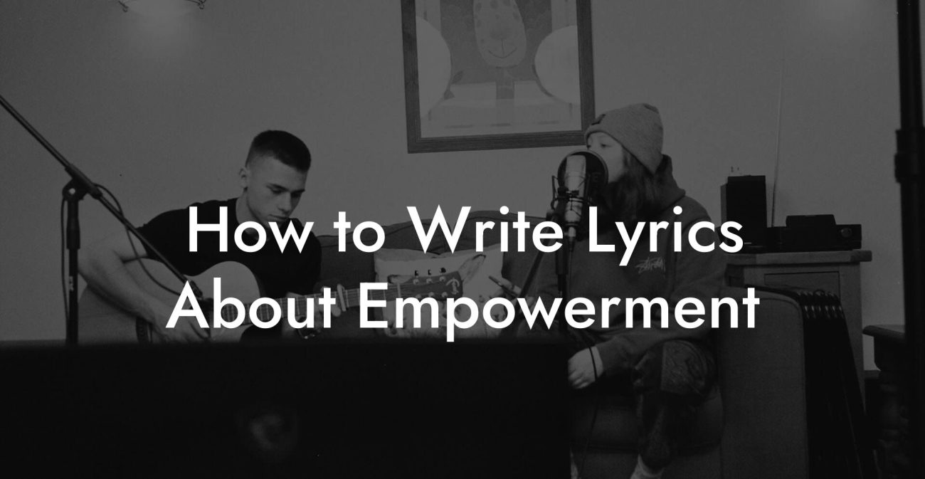 How to Write Lyrics About Empowerment