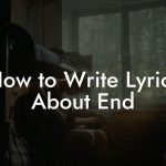 How to Write Lyrics About End