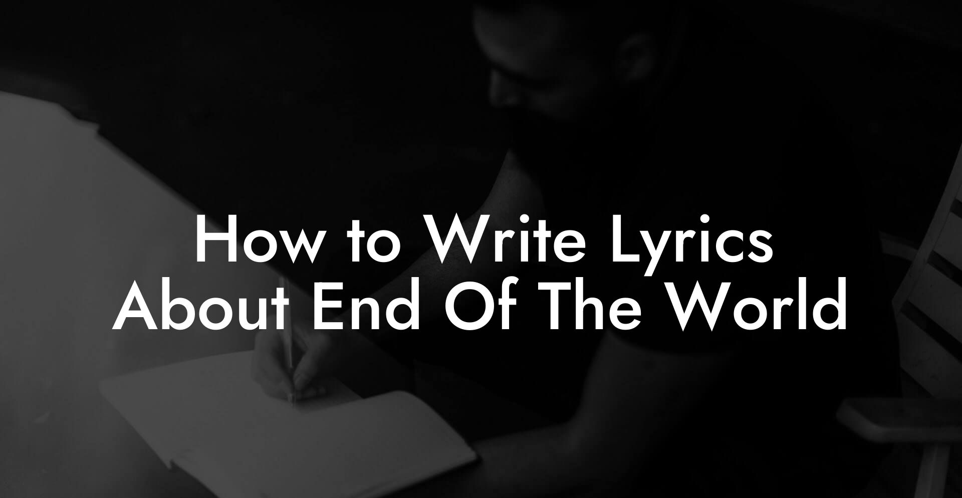 How to Write Lyrics About End Of The World