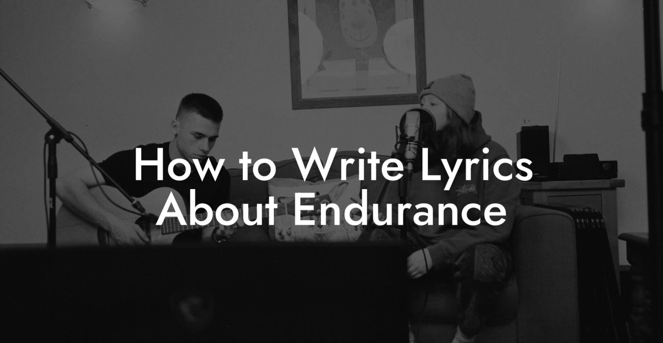 How to Write Lyrics About Endurance