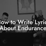 How to Write Lyrics About Endurance