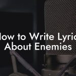 How to Write Lyrics About Enemies