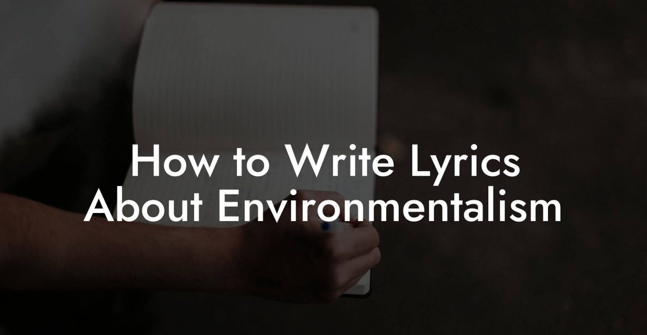 How to Write Lyrics About Environmentalism