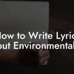 How to Write Lyrics About Environmentalism